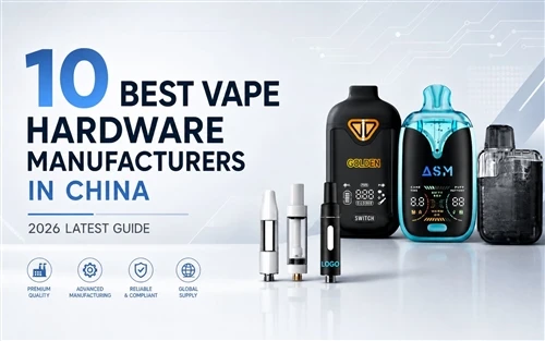 L-10 Aħjar Manifatturi tal-Ħardwer Vape fiċ-Ċina: L-Aħħar Gwida tal-2026